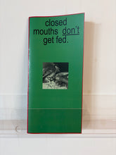Load image into Gallery viewer, Closed Mouths Don't Get Fed
